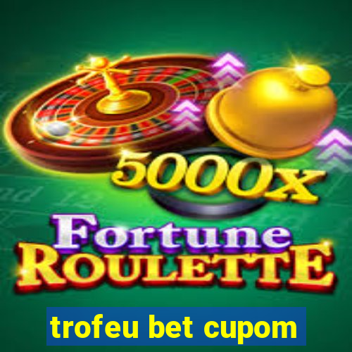 trofeu bet cupom